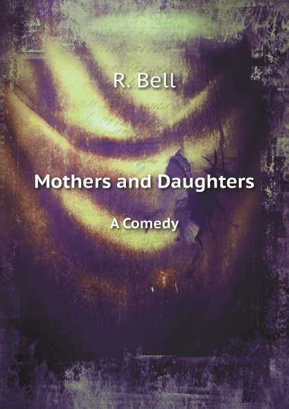 

Mothers And Daughters, A Comedy