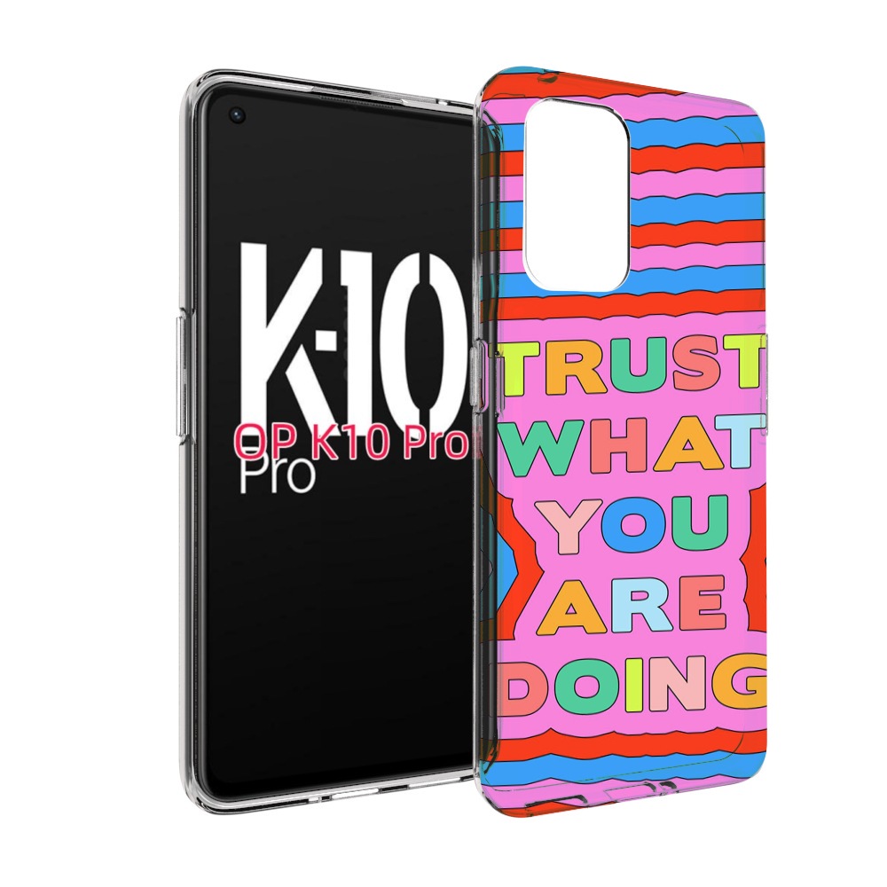 

Чехол MyPads верь-в-то-что-ты-делаешь для OPPO K10 Pro, Прозрачный, Tocco