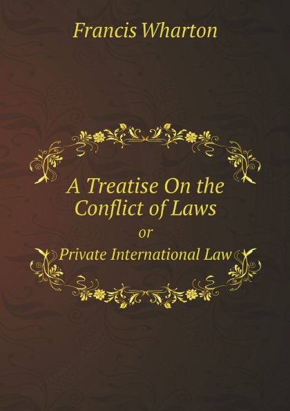 

A Treatise On The Conflict Of Laws, Or Private International Law