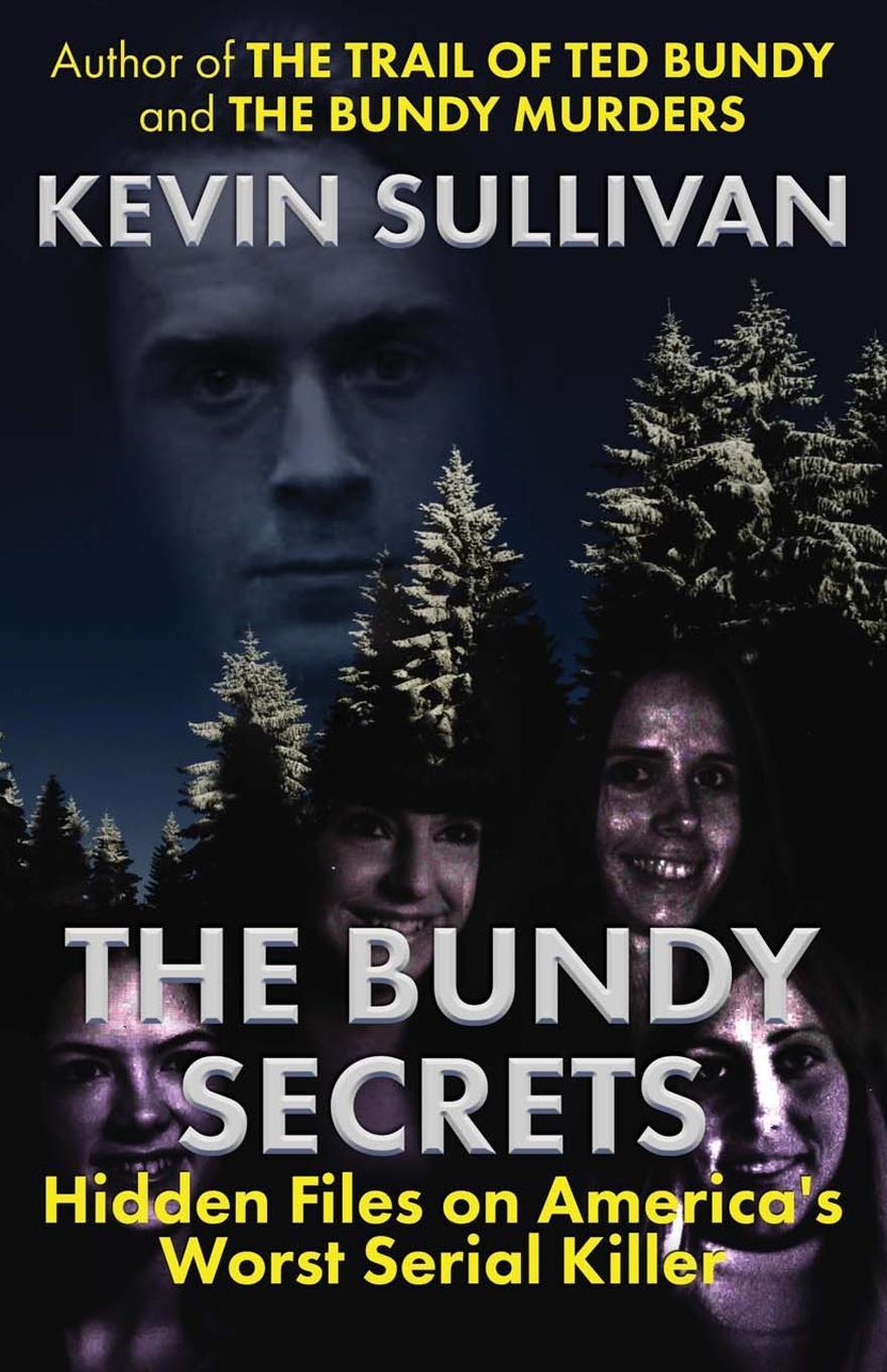 

The Bundy Secrets, Hidden Files On America'S Worst Serial Killer