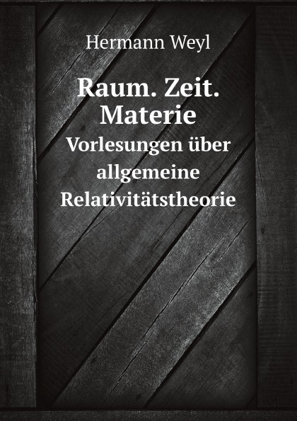 

Raum, Zeit, Materie, Vorlesungen uber Allgemeine Relativitatstheorie