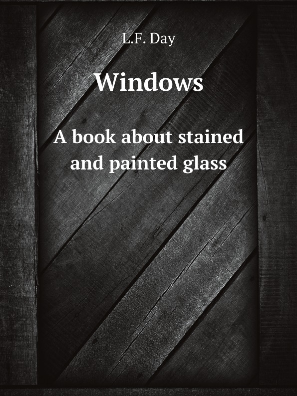 

Windows, A Book About Stained And Painted Glass