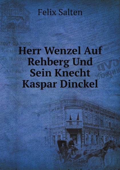 

Herr Wenzel Auf Rehberg Und Sein Knecht Kaspar Dinckel