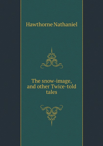 

The Snow-Image, And Other Twice-Told Tales
