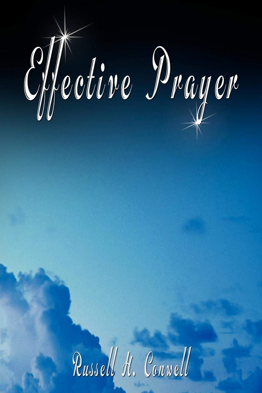 

Effective Prayer By Russell H, Conwell (The Author Of Acres Of Diamonds)