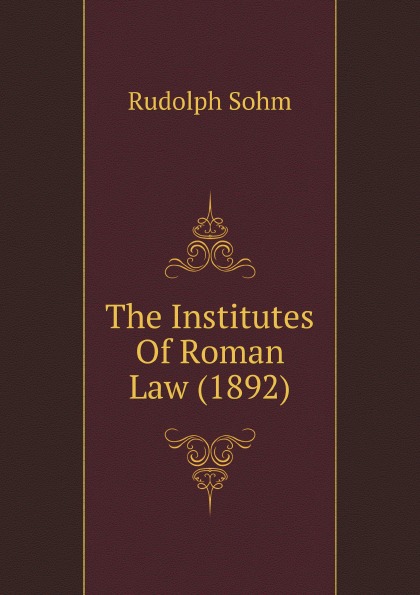 

The Institutes Of Roman Law, 1892