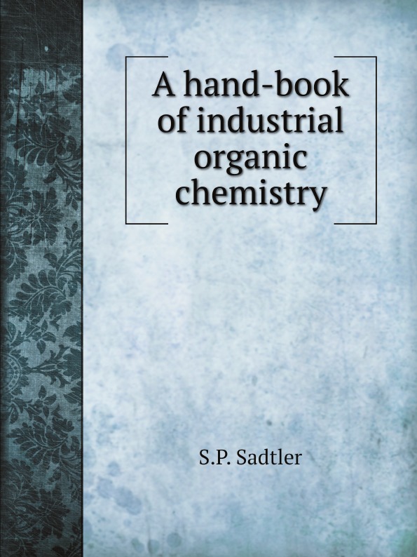 

A Hand-Book Of Industrial Organic Chemistry