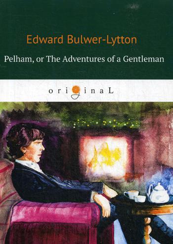 

Pelham: Or The Adventures Of A Gentleman