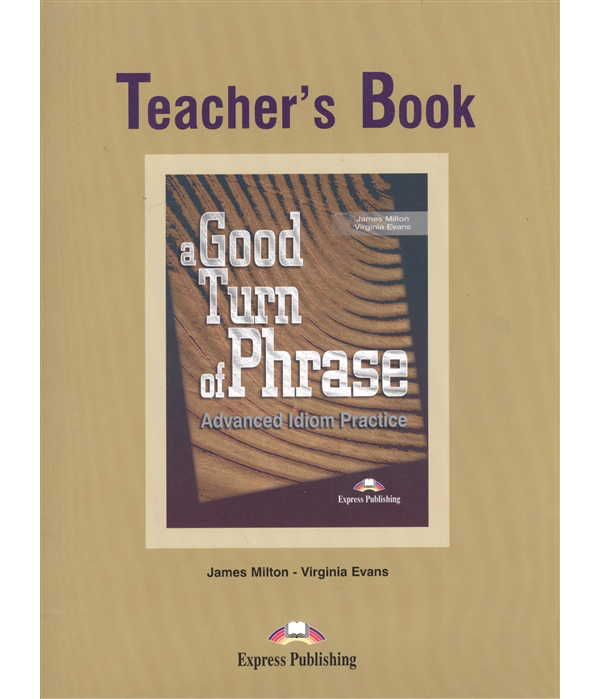 

Книга для учителя A Good Turn Of Phrase Idioms. Teacher'S Book