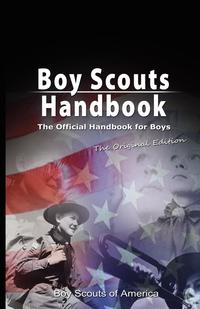 

Boy Scouts Handbook, The Official Handbook For Boys, The Original Edition