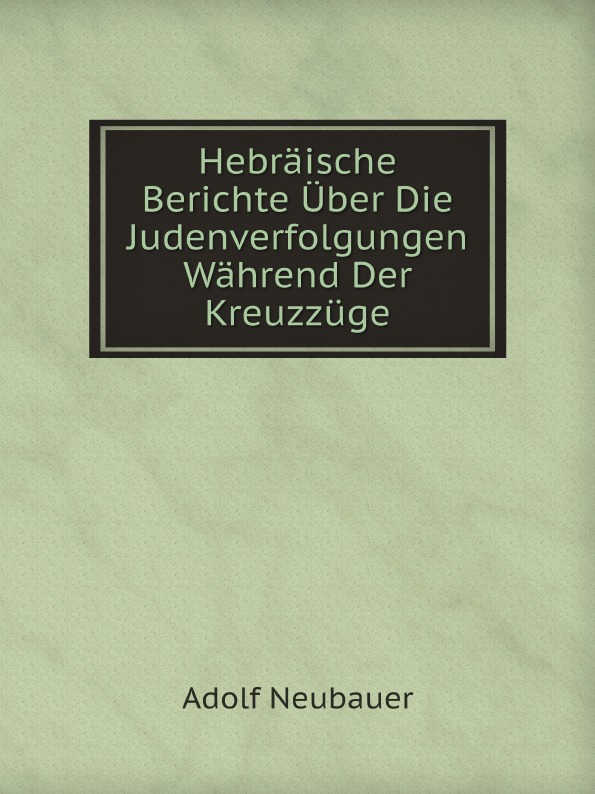 

Hebraische Berichte uber Die Judenverfolgungen Wahrend Der Kreuzzuge