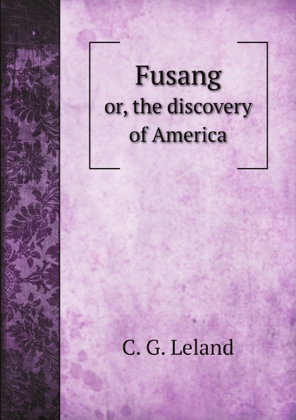 

Fusang, Or, The Discovery Of America
