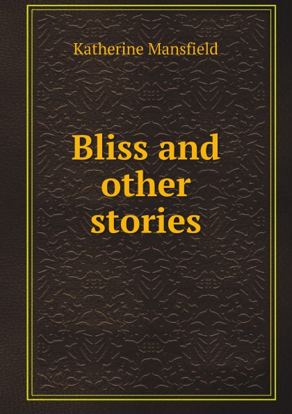 

Bliss And Other Stories