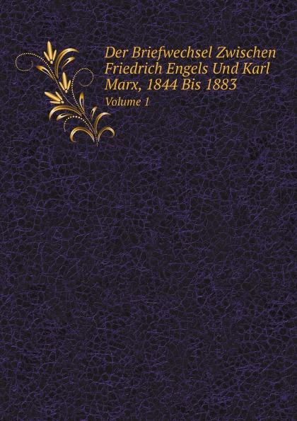

Der Briefwechsel Zwischen Friedrich Engels Und Karl Marx, 1844 Bis 1883, Volume 1