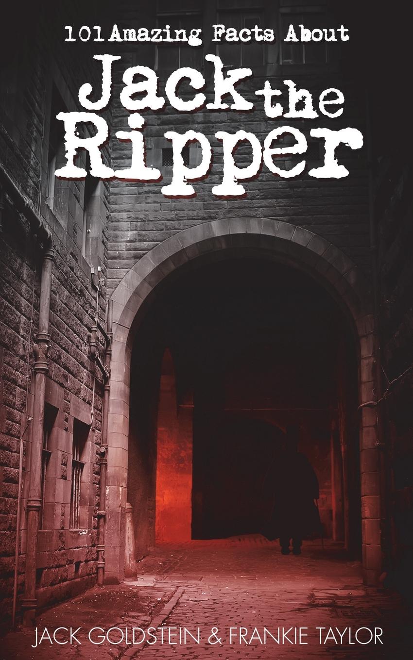 

101 Amazing Facts About Jack The Ripper