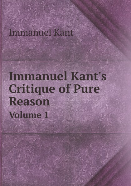 

Immanuel Kant'S Critique Of Pure Reason, Volume 1