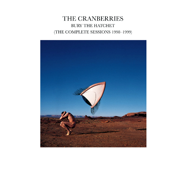 

Bury The Hatchet (The Complete Sessions 1998-1999)(CD) The Cranberries