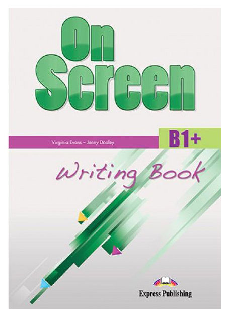 

Express Publishing Evans Virginia, Dooley Jenny On Screen B1+: Writing Book