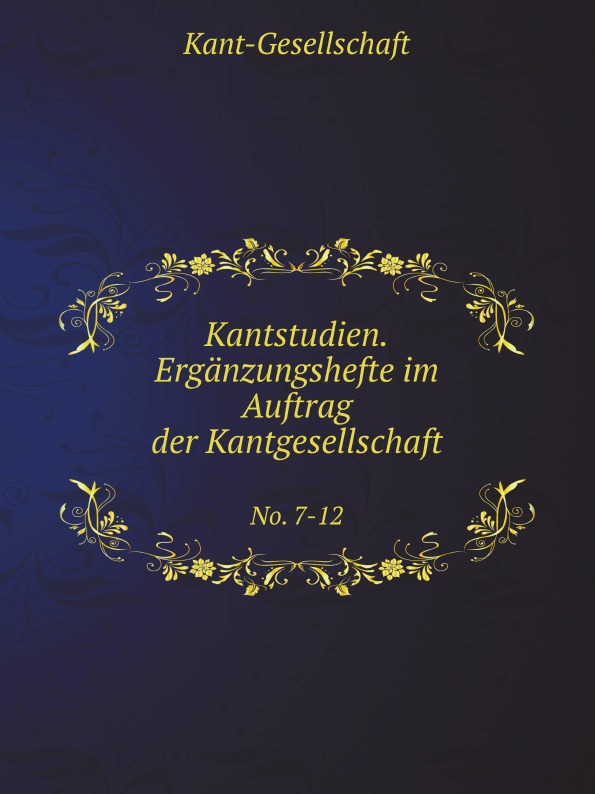 

Kantstudien, Erganzungshefte Im Auftrag Der Kantgesellschaft, No, 7-12