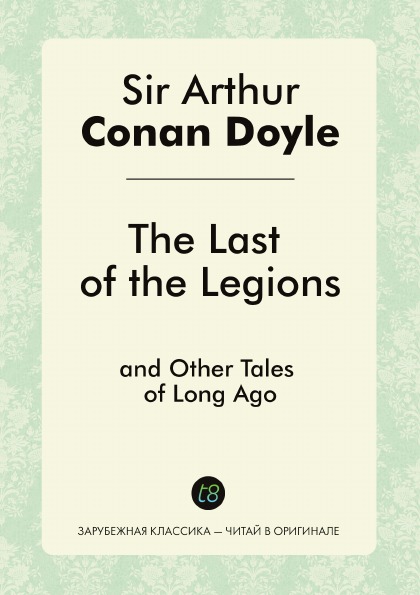 

The Last Of The Legions, And Other Tales Of Long Ago