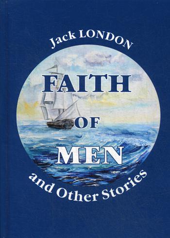

Faith Of Men, And Other Stories
