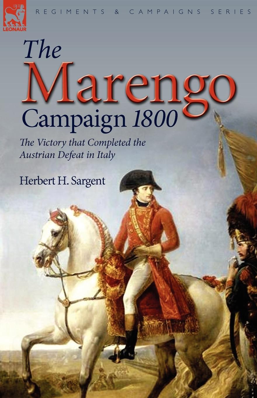 

The Marengo Campaign 1800, The Victory That Completed The Austrian Defeat In Italy