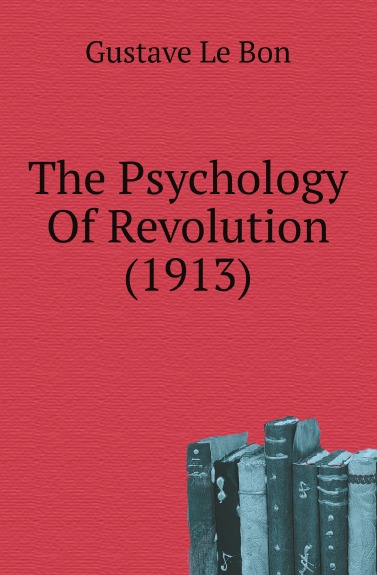 

The Psychology Of Revolution, 1913