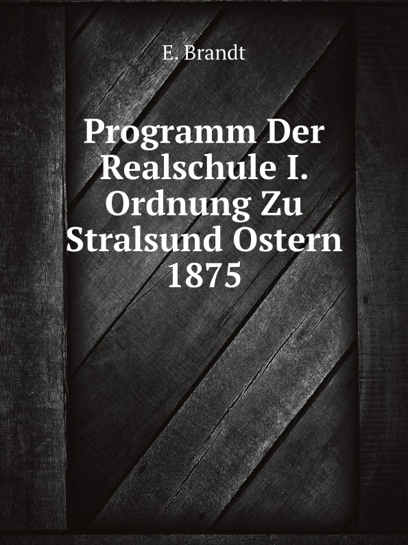 

Programm Der Realschule I, Ordnung Zu Stralsund Ostern 1875