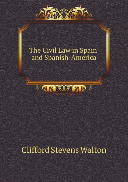 

The Civil Law In Spain And Spanish-America