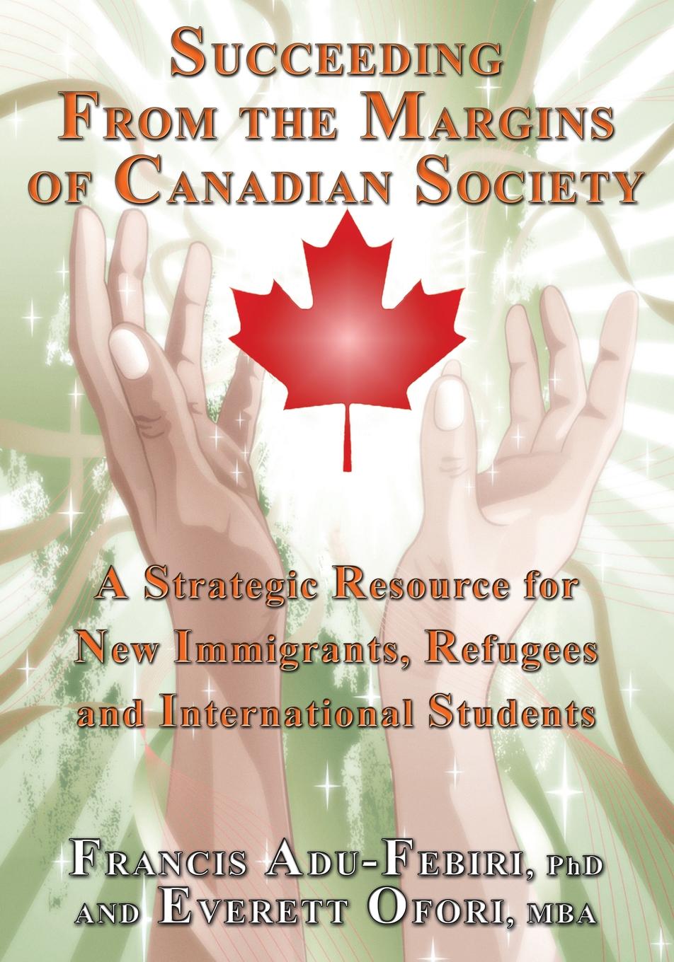 

Succeeding From The Margins Of Canadian Society, A Strategic Resource For New Imm...