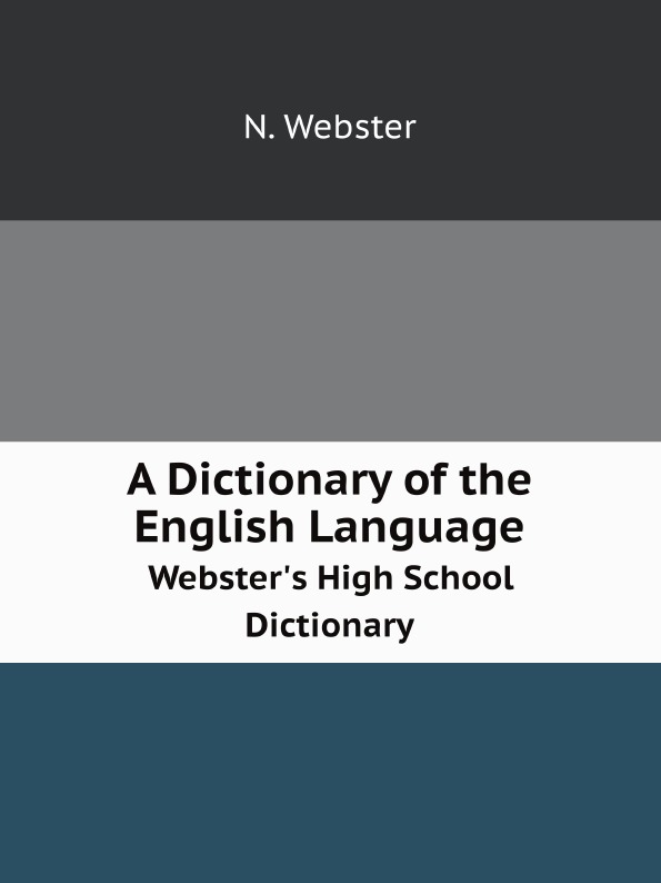 

A Dictionary Of The English Language, Webster'S High School Dictionary