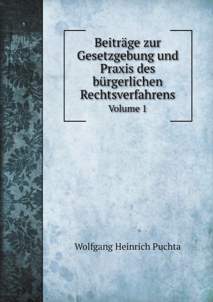 

Beitrage Zur Gesetzgebung Und Praxis Des Burgerlichen Rechtsverfahrens, Volume 1