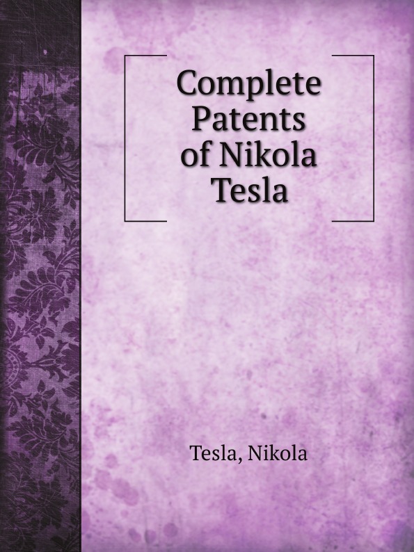 

Complete Patents Of Nikola Tesla