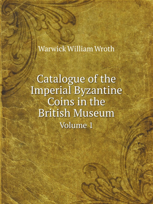 

Catalogue Of The Imperial Byzantine Coins In The British Museum, Volume 1