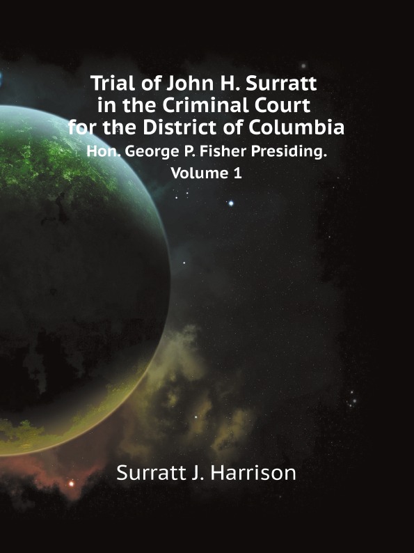 

Trial Of John H, Surratt In The Criminal Court For The District Of Columbia, Hon, Geo...