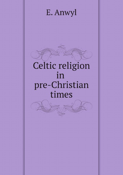 

Celtic Religion In Pre-Christian Times