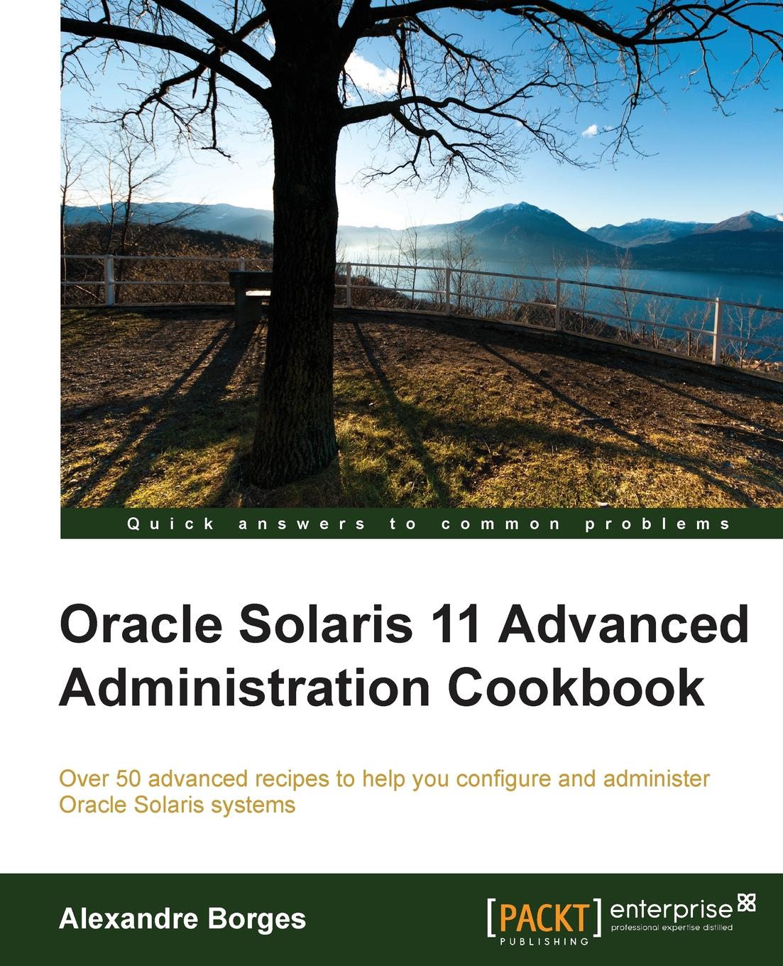

Oracle Solaris 11 Advanced Administration Cookbook