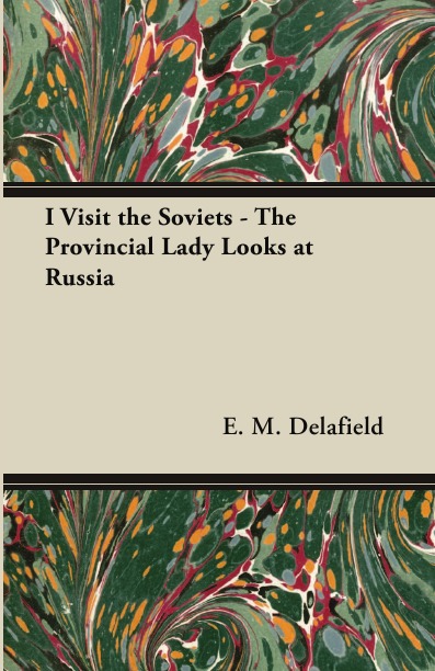 

I Visit The Soviets - The Provincial Lady Looks At Russia