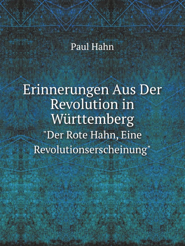 

Erinnerungen Aus Der Revolution In Wurttemberg, Der Rote Hahn, Eine Revolutionser...