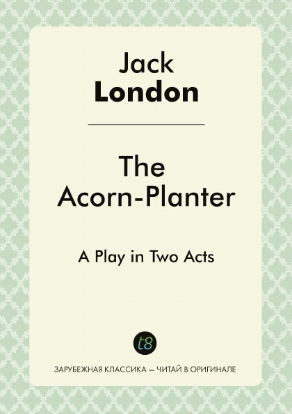 

The Acorn-Planter, A Play In Two Acts