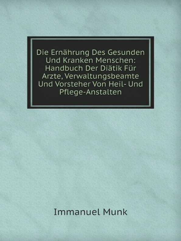 

Die Ernahrung Des Gesunden Und Kranken Menschen: Handbuch Der Diatik Fur Arzte, V...