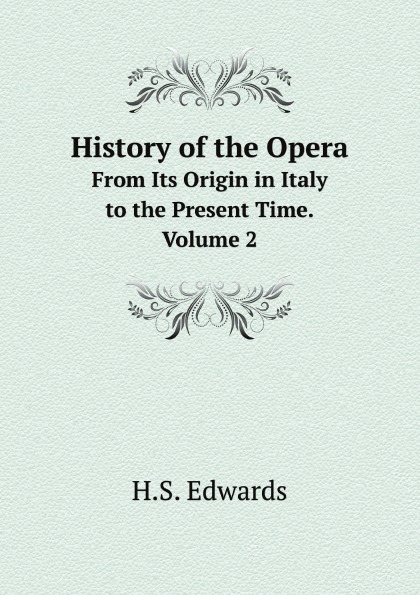 

History Of The Opera, From Its Origin In Italy To The Present Time, Volume 2