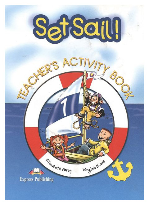 

Книга Express Publishing "Set Sail! 1. Teacher's Activity Book with Story Book"