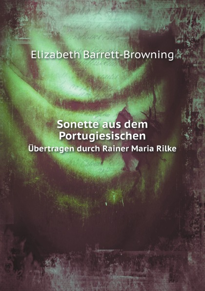 

Sonette Aus Dem Portugiesischen, ubertragen Durch Rainer Maria Rilke