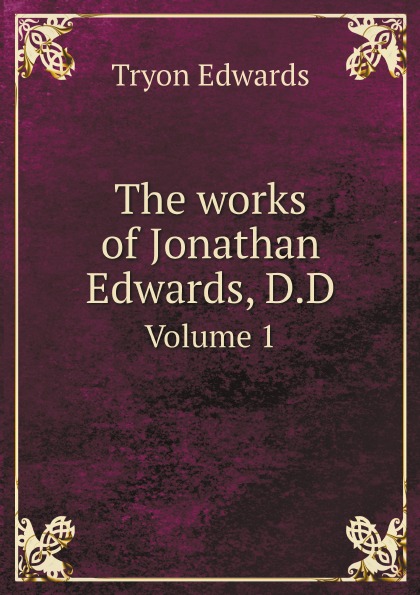 

The Works Of Jonathan Edwards, D, D, Volume 1