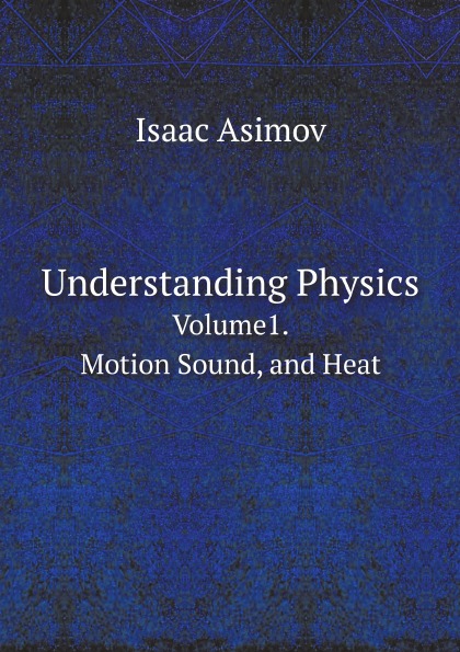 

Understanding Physics, Volume1, Motion Sound, And Heat