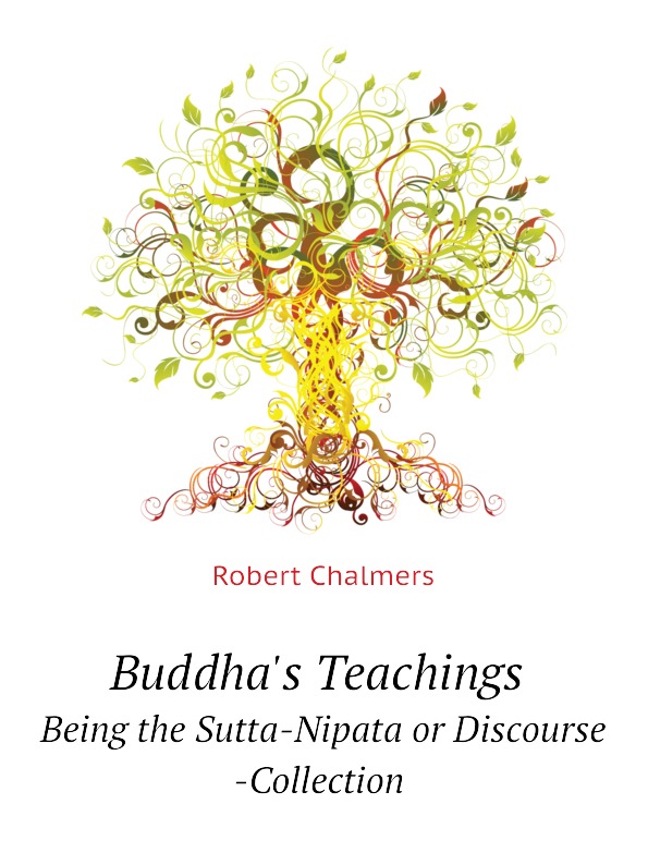 

Buddha'S Teachings, Being The Sutta-Nipata Or Discourse -Collection