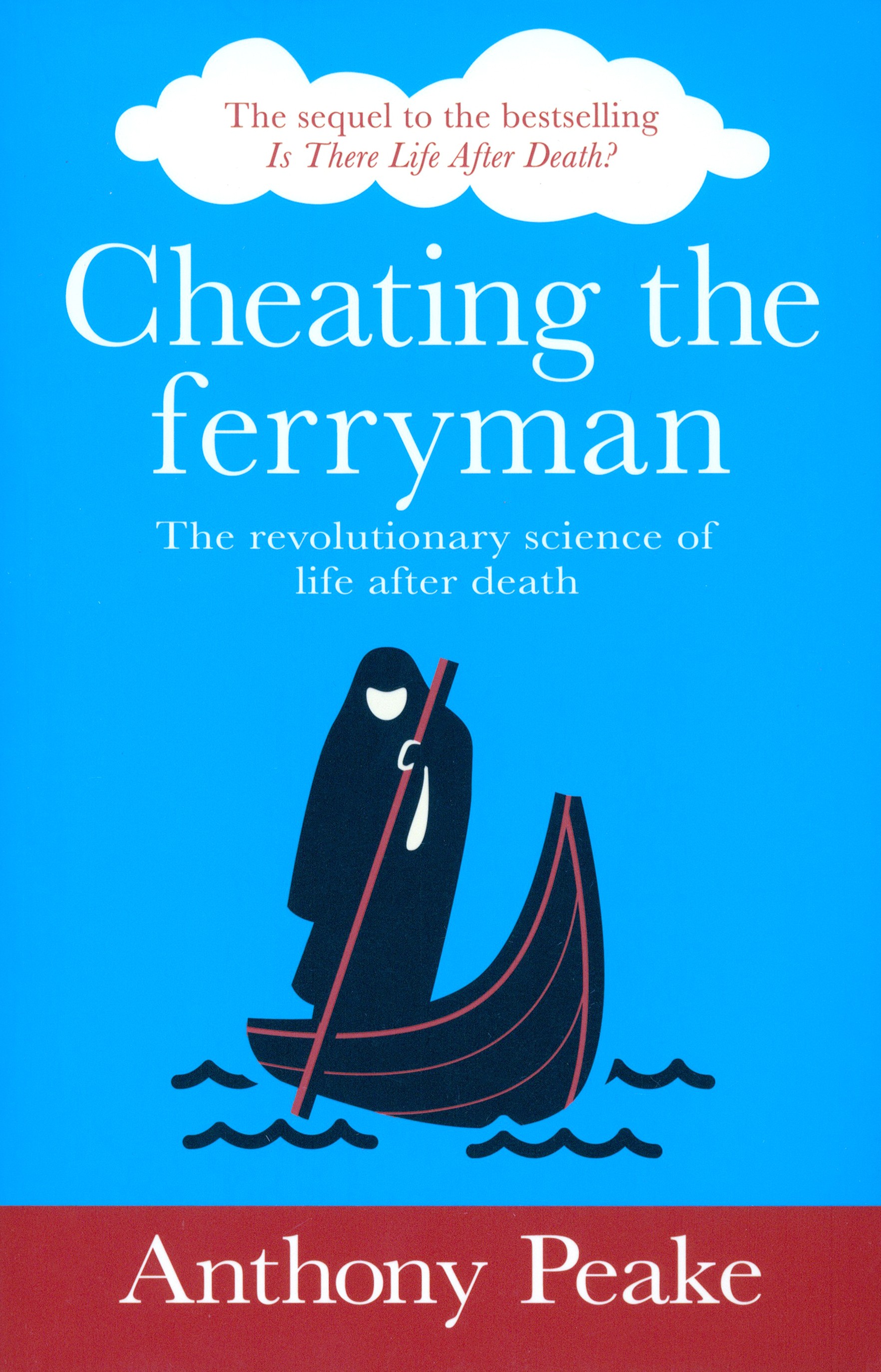 

Cheating the Ferryman The Revolutionary Science of Life After Death
