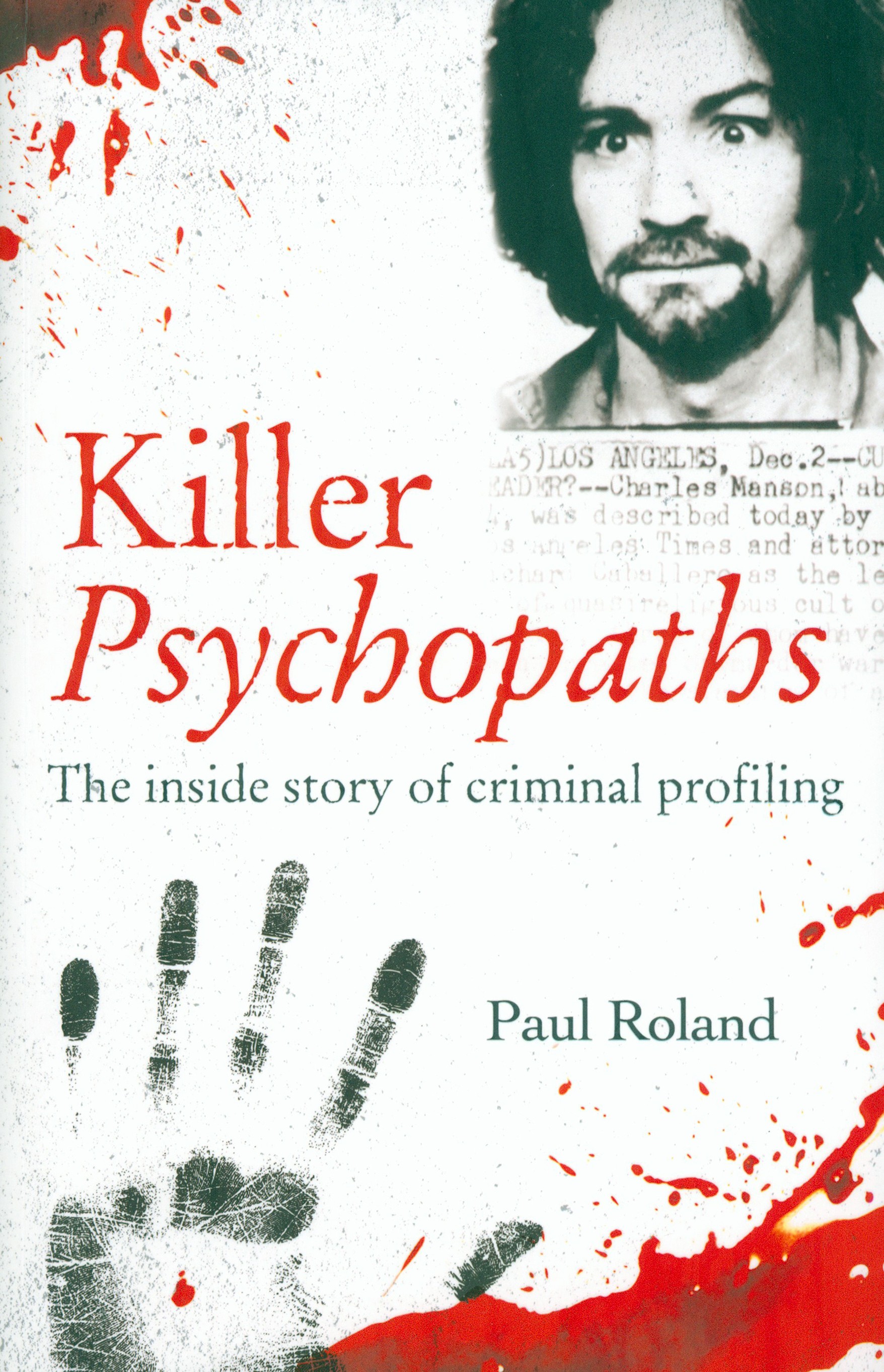 

Killer Psychopaths The inside story of criminal profiling