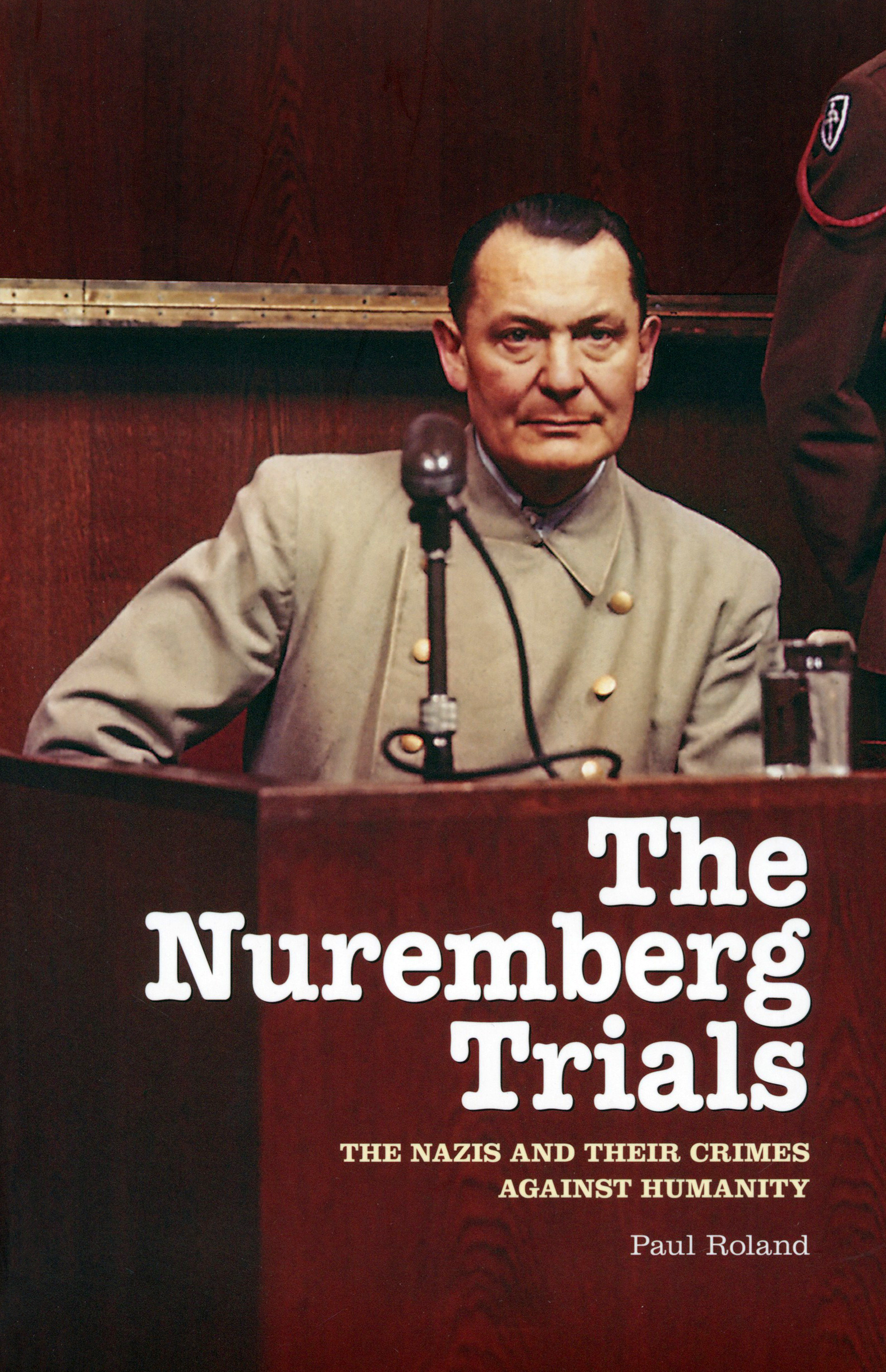 

The Nuremberg Trials The Nazis and Their Crimes Against Humanity